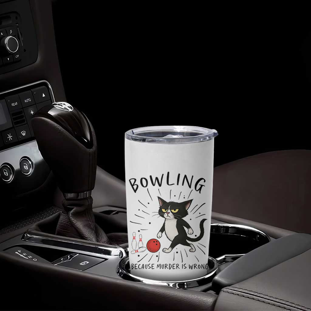 Bowling Because Murder Is Wrong Tumbler Cup Funny Cat Lovers Gift - Wonder Print Shop