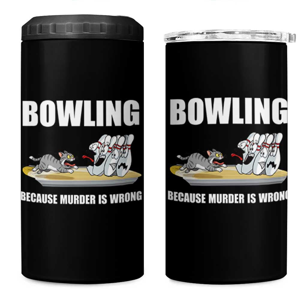 Funny Cat 4 in 1 Can Cooler Tumbler Bowling Because Murder Is Wrong Gift - Wonder Print Shop