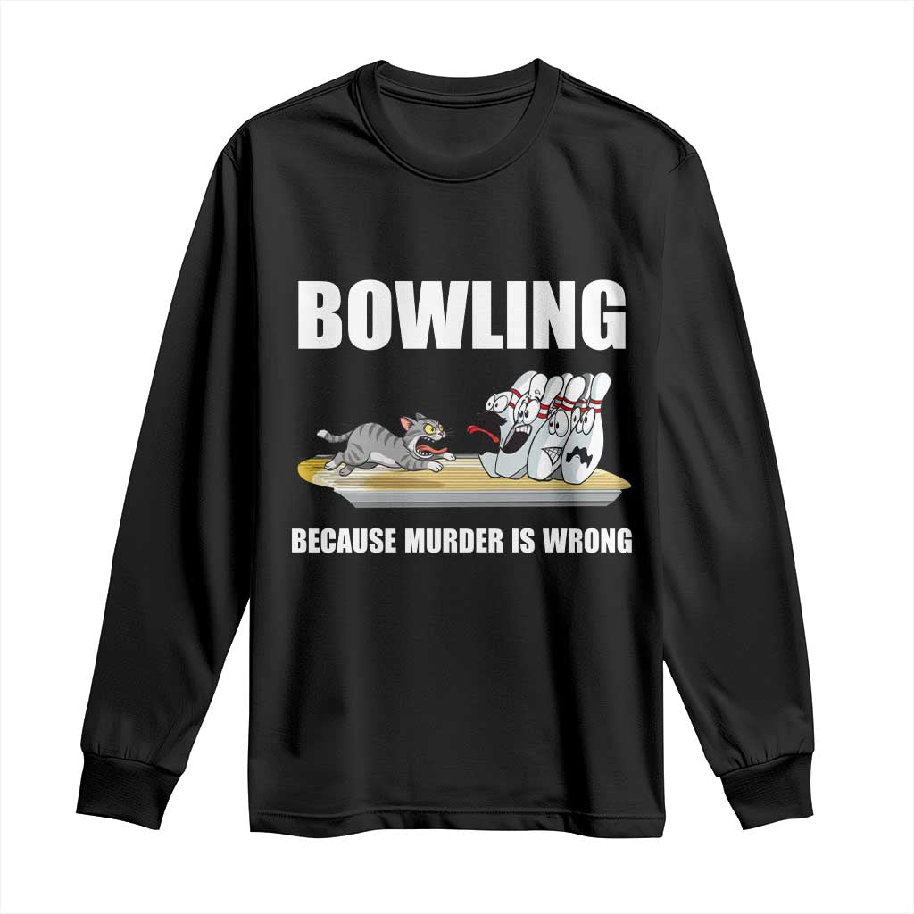 Funny Cat Long Sleeve Shirt Bowling Because Murder Is Wrong Gift - Wonder Print Shop