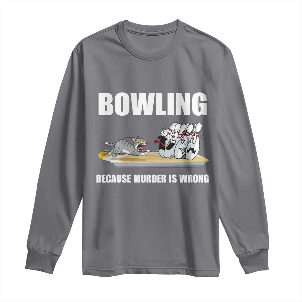 Funny Cat Long Sleeve Shirt Bowling Because Murder Is Wrong Gift - Wonder Print Shop
