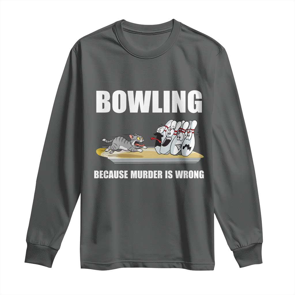 Funny Cat Long Sleeve Shirt Bowling Because Murder Is Wrong Gift - Wonder Print Shop