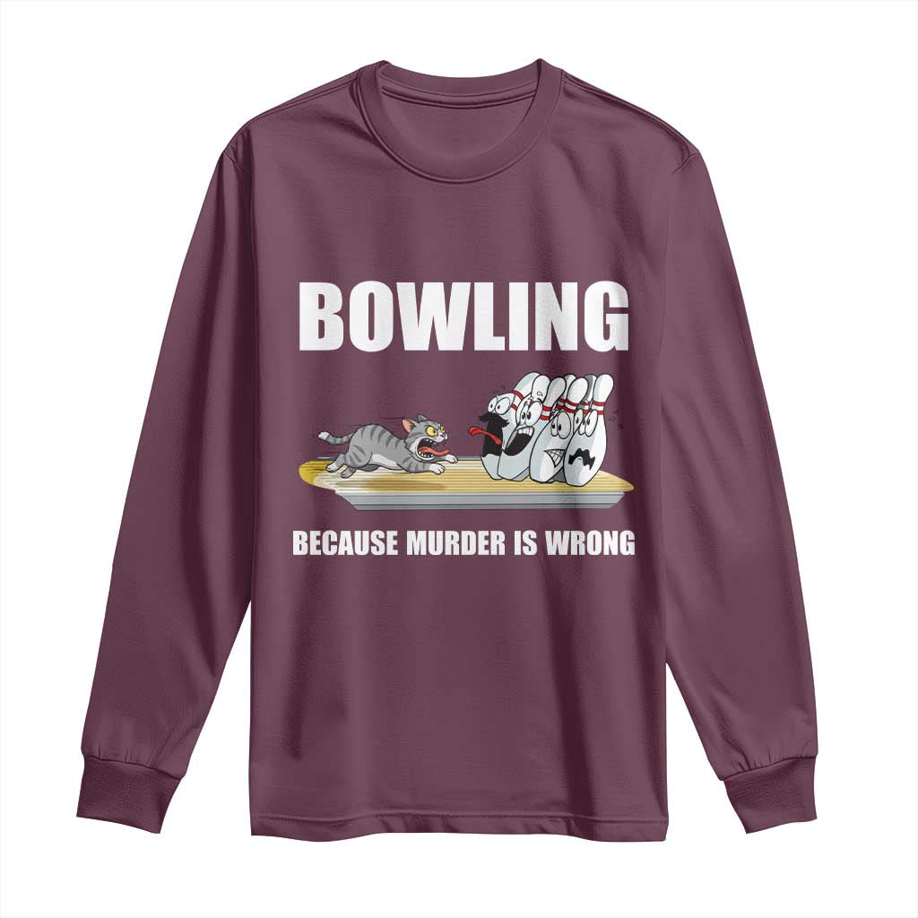 Funny Cat Long Sleeve Shirt Bowling Because Murder Is Wrong Gift - Wonder Print Shop