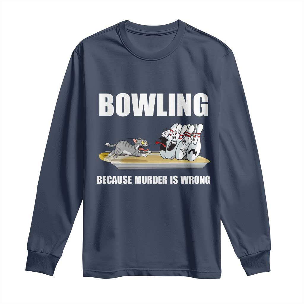 Funny Cat Long Sleeve Shirt Bowling Because Murder Is Wrong Gift - Wonder Print Shop