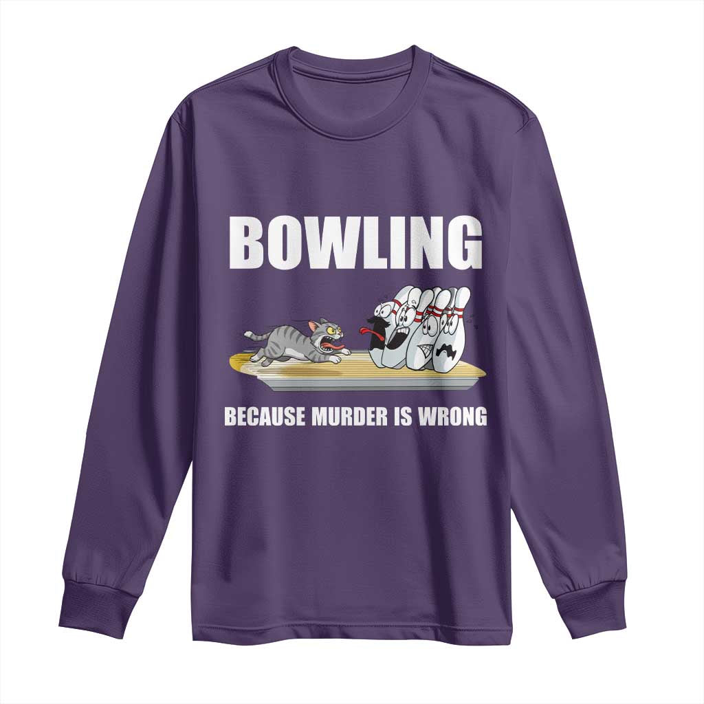 Funny Cat Long Sleeve Shirt Bowling Because Murder Is Wrong Gift - Wonder Print Shop