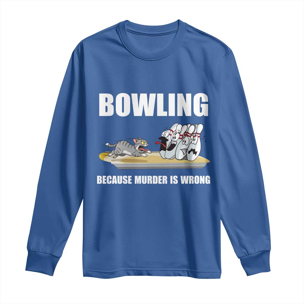 Funny Cat Long Sleeve Shirt Bowling Because Murder Is Wrong Gift - Wonder Print Shop