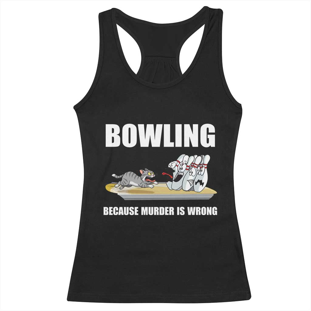 Funny Cat Racerback Tank Top Bowling Because Murder Is Wrong Gift - Wonder Print Shop