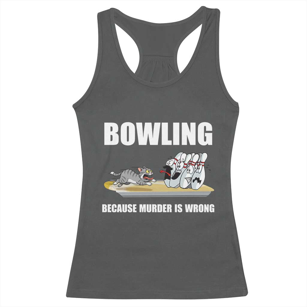 Funny Cat Racerback Tank Top Bowling Because Murder Is Wrong Gift - Wonder Print Shop
