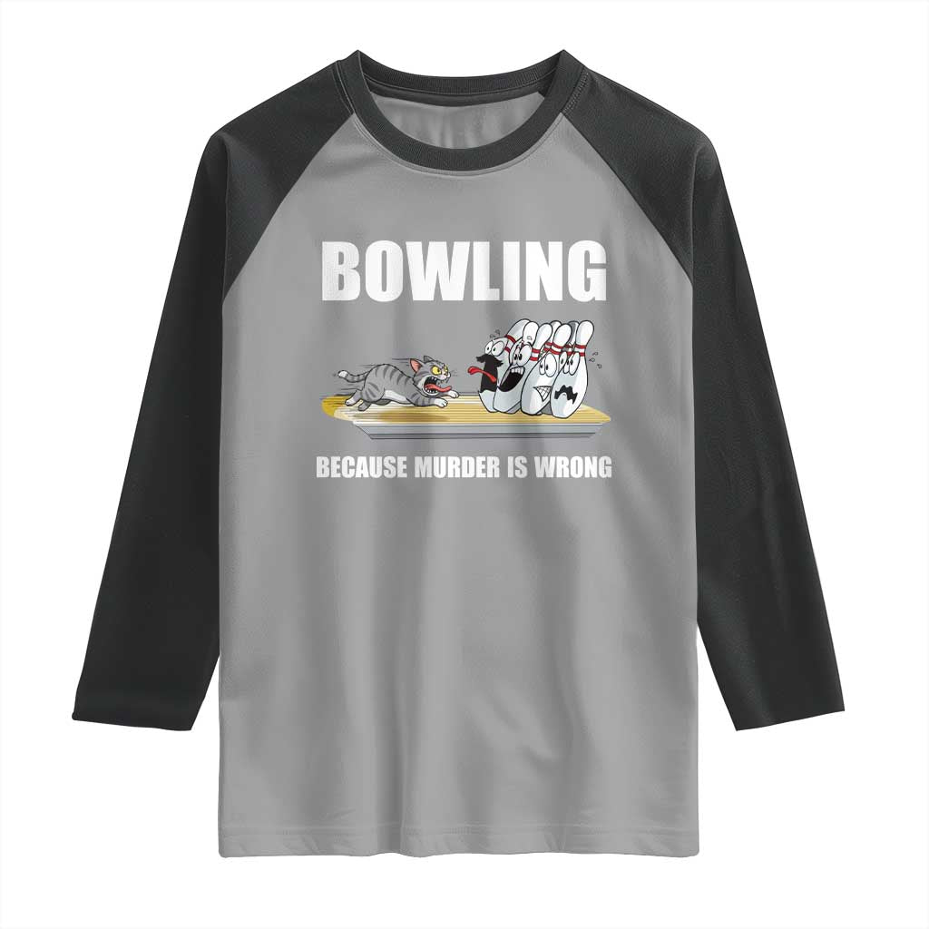 Funny Cat Raglan Shirt Bowling Because Murder Is Wrong Gift - Wonder Print Shop