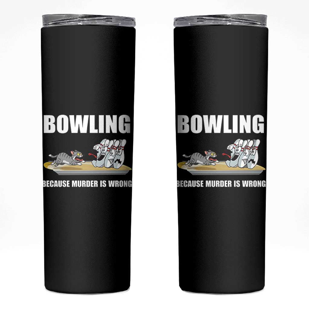 Funny Cat Skinny Tumbler Bowling Because Murder Is Wrong Gift - Wonder Print Shop