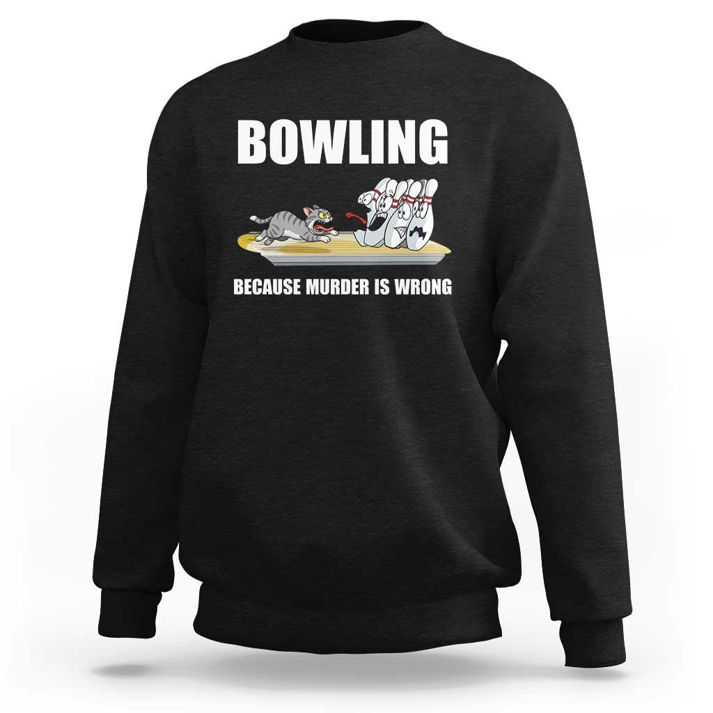 Funny Cat Sweatshirt Bowling Because Murder Is Wrong Gift - Wonder Print Shop