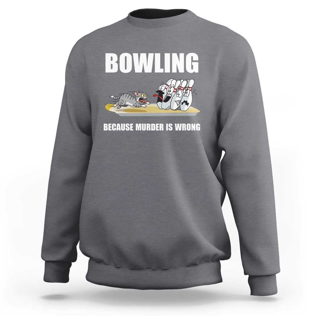Funny Cat Sweatshirt Bowling Because Murder Is Wrong Gift - Wonder Print Shop