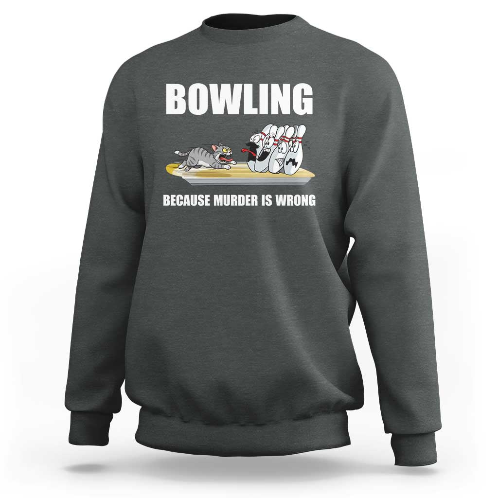 Funny Cat Sweatshirt Bowling Because Murder Is Wrong Gift - Wonder Print Shop