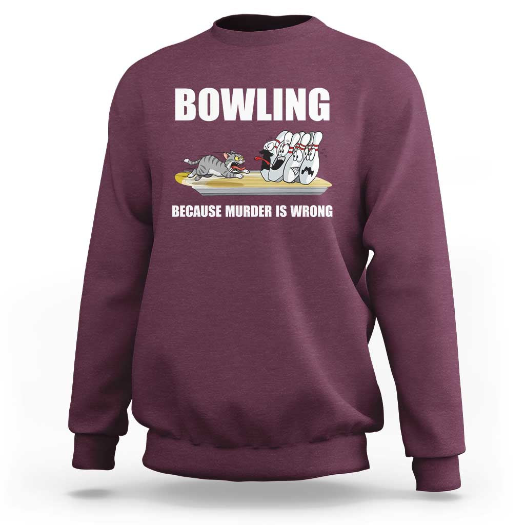 Funny Cat Sweatshirt Bowling Because Murder Is Wrong Gift - Wonder Print Shop