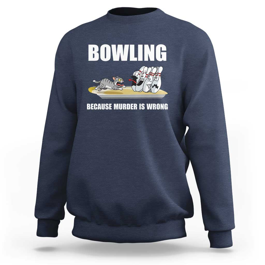 Funny Cat Sweatshirt Bowling Because Murder Is Wrong Gift - Wonder Print Shop