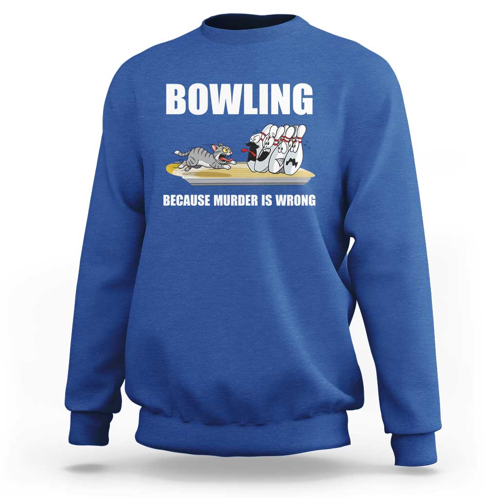 Funny Cat Sweatshirt Bowling Because Murder Is Wrong Gift - Wonder Print Shop