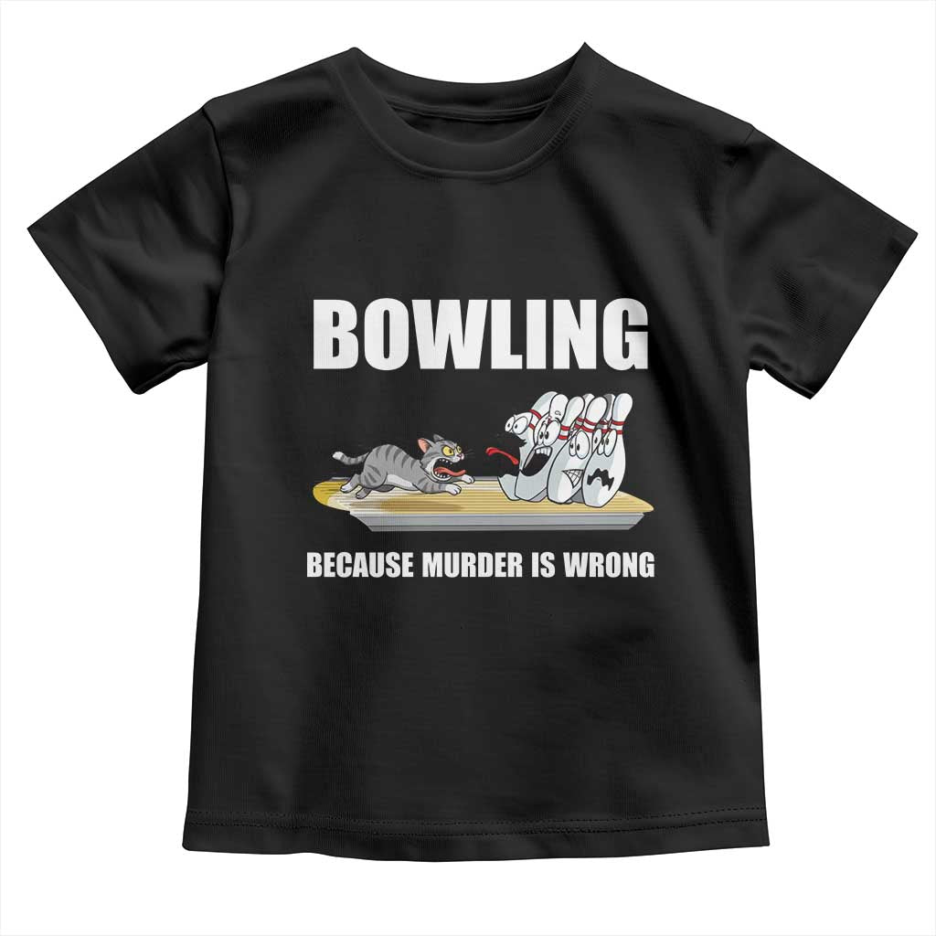 Funny Cat Toddler T Shirt Bowling Because Murder Is Wrong Gift - Wonder Print Shop