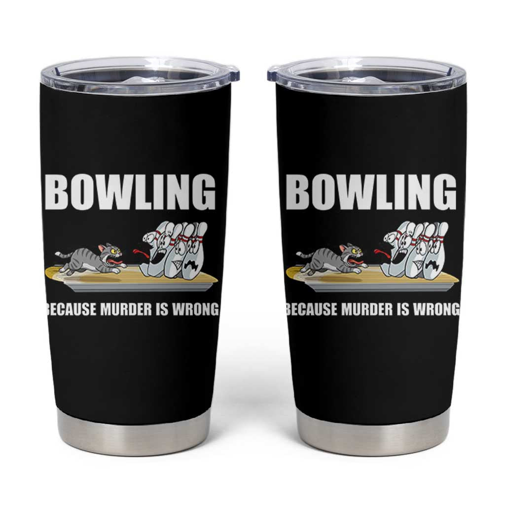 Funny Cat Tumbler Cup Bowling Because Murder Is Wrong Gift - Wonder Print Shop