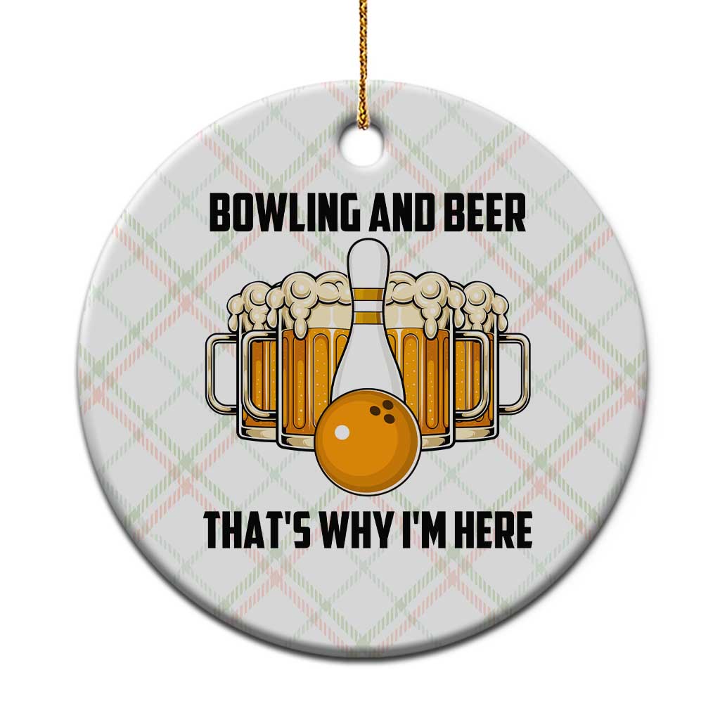 Bowling And Beer That's Why I'm Here Ceramic Ornament Drinking Bowling Gift - Wonder Print Shop