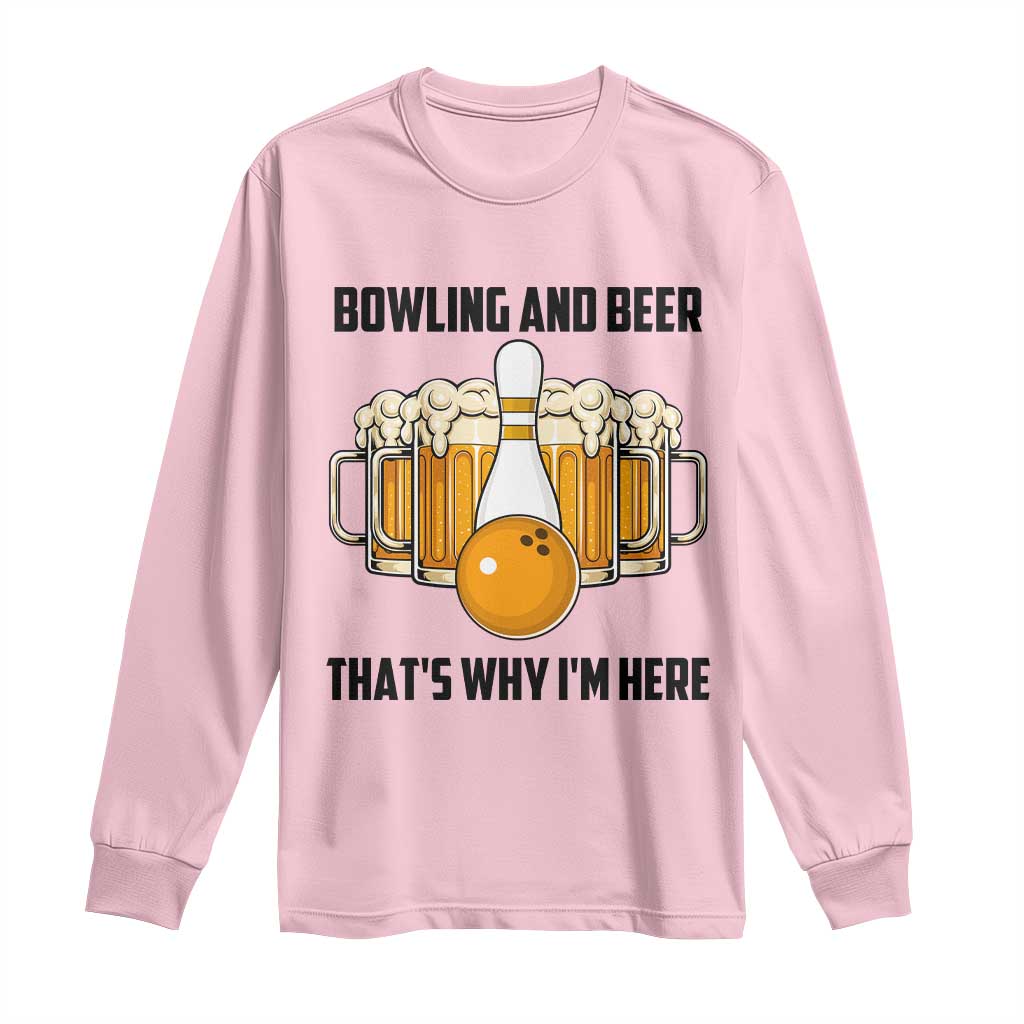 Bowling And Beer That's Why I'm Here Long Sleeve Shirt Drinking Bowling Gift - Wonder Print Shop