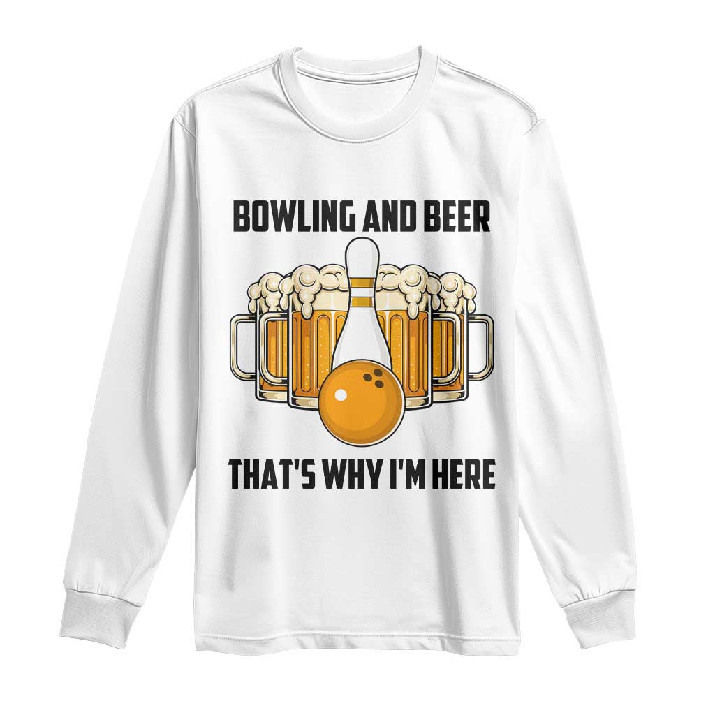 Bowling And Beer That's Why I'm Here Long Sleeve Shirt Drinking Bowling Gift - Wonder Print Shop