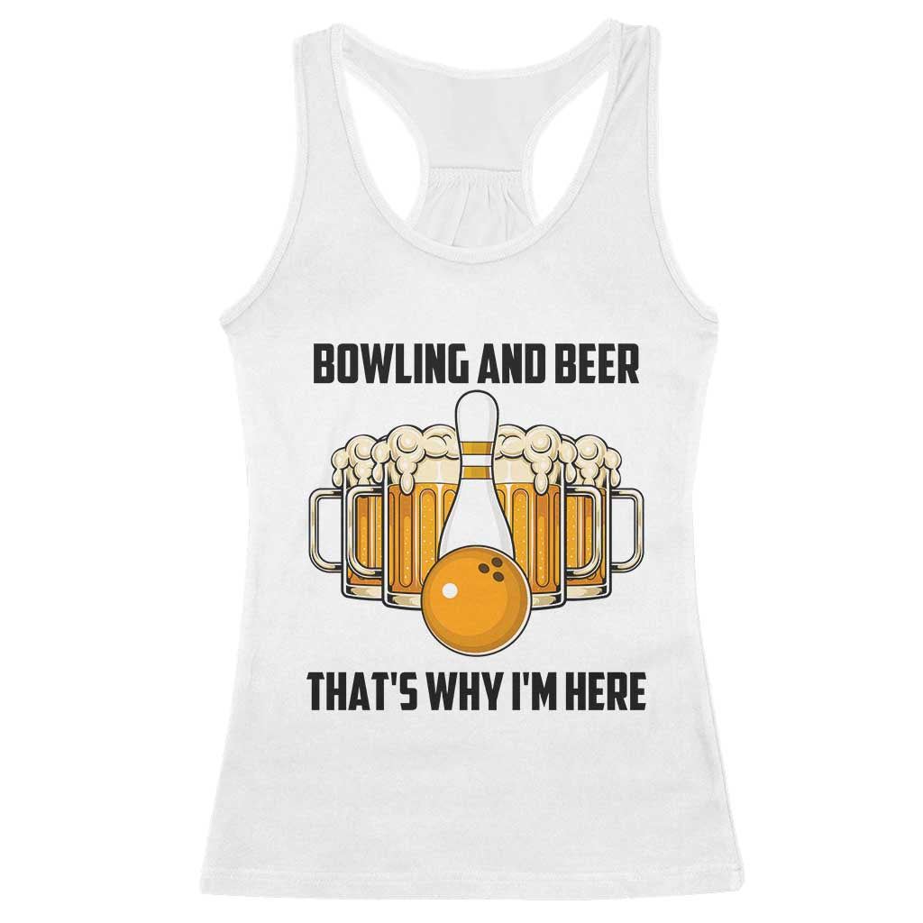 Bowling And Beer That's Why I'm Here Racerback Tank Top Drinking Bowling Gift - Wonder Print Shop
