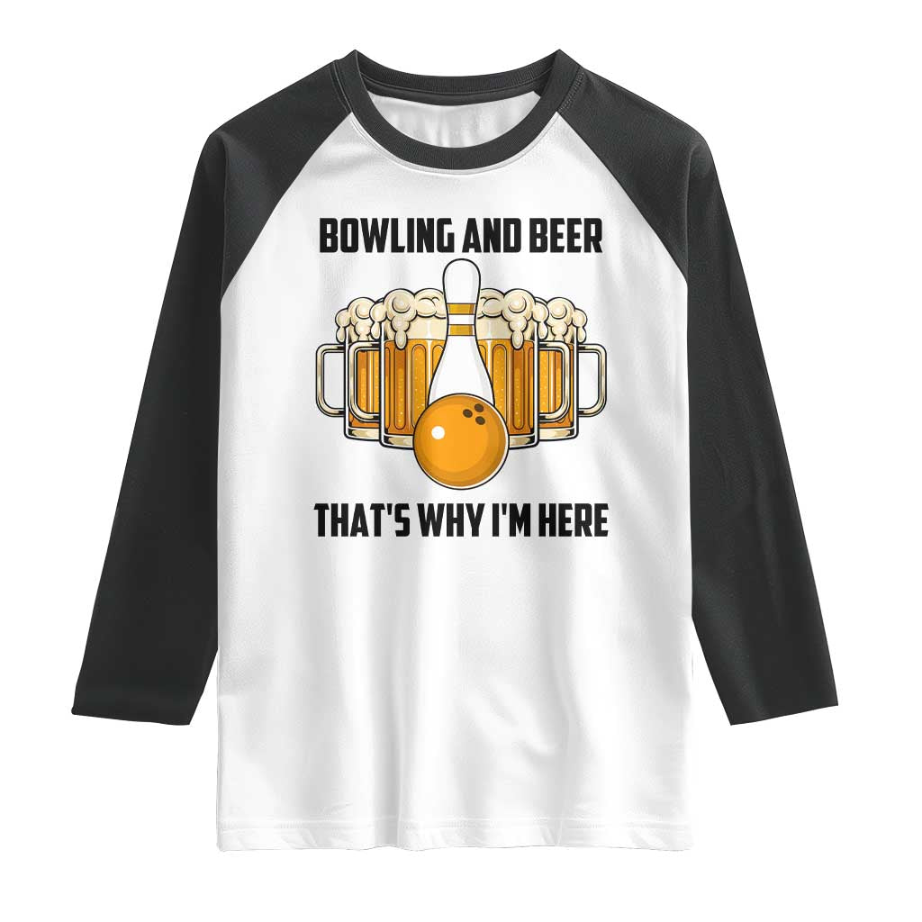 Bowling And Beer That's Why I'm Here Raglan Shirt Drinking Bowling Gift - Wonder Print Shop