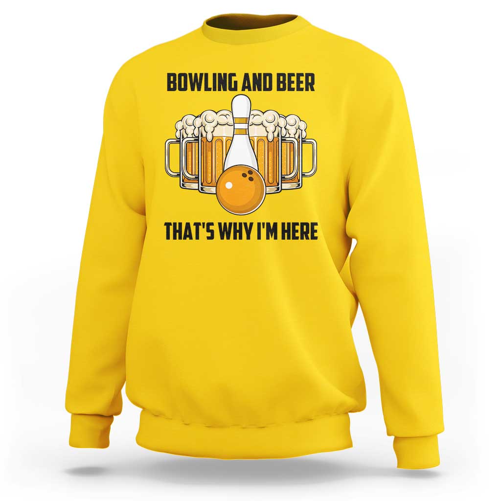 Bowling And Beer That's Why I'm Here Sweatshirt Drinking Bowling Gift - Wonder Print Shop