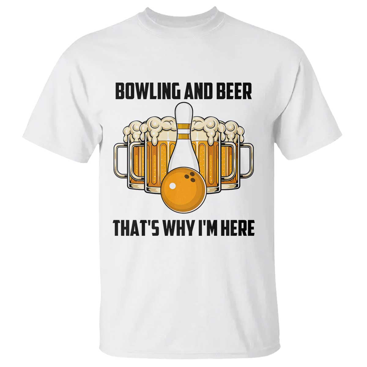 Bowling And Beer That's Why I'm Here T Shirt Drinking Bowling Gift - Wonder Print Shop