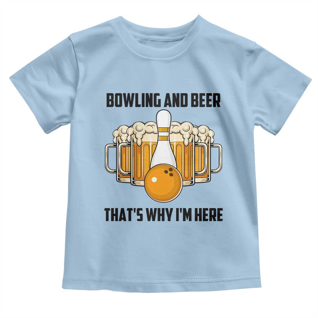 Bowling And Beer That's Why I'm Here Toddler T Shirt Drinking Bowling Gift - Wonder Print Shop