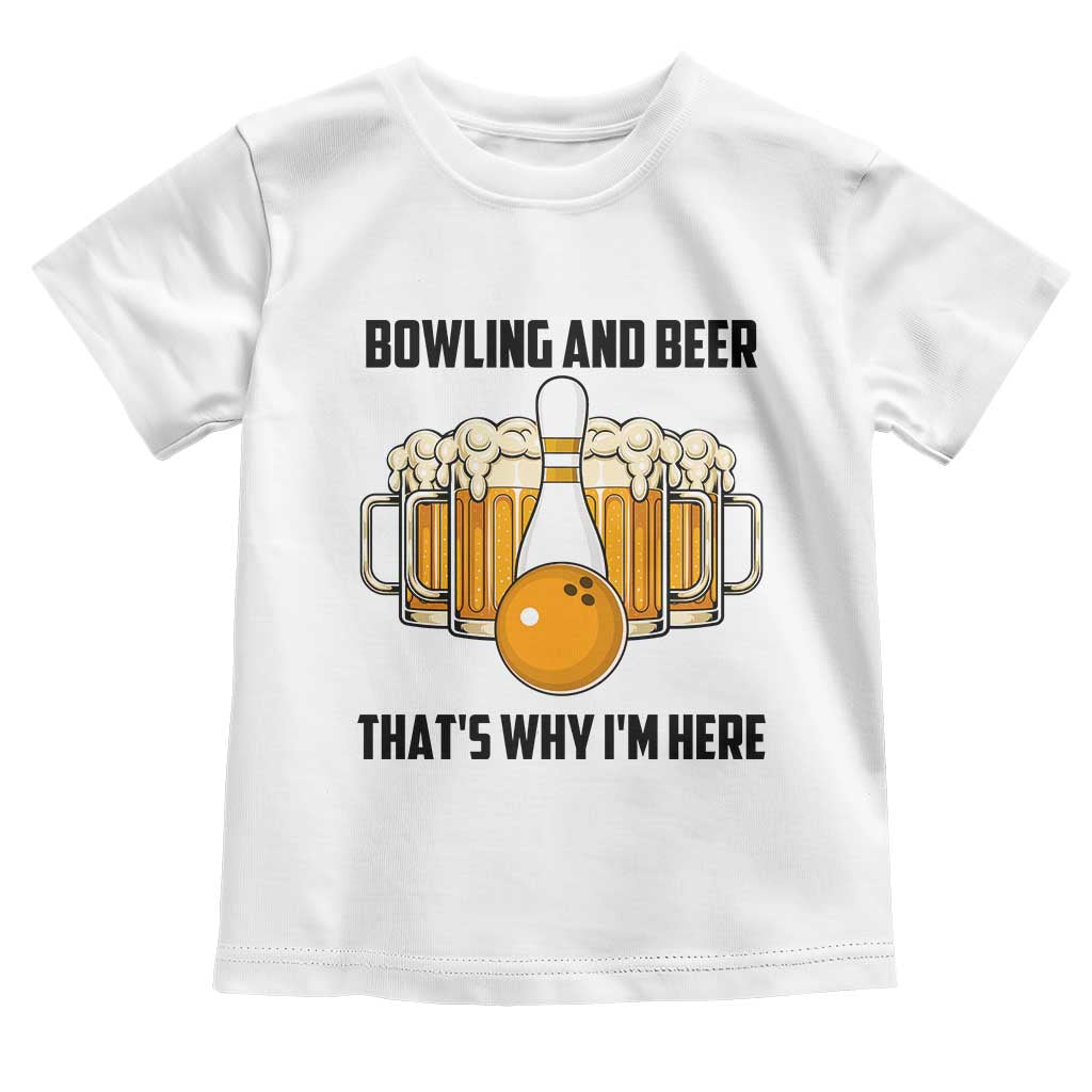 Bowling And Beer That's Why I'm Here Toddler T Shirt Drinking Bowling Gift - Wonder Print Shop