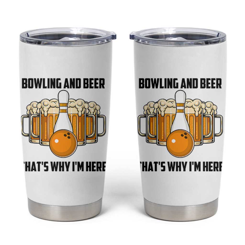 Bowling And Beer That's Why I'm Here Tumbler Cup Drinking Bowling Gift - Wonder Print Shop