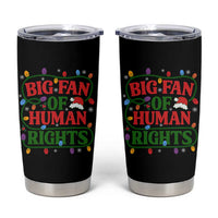Big Fan Of Human Rights Tumbler Cup Equality Activists Christmas Gift - Wonder Print Shop