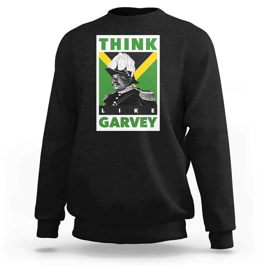 Pan Africanism Think Like Garvey Sweatshirt Marcus Garvey Jamaica Flag
