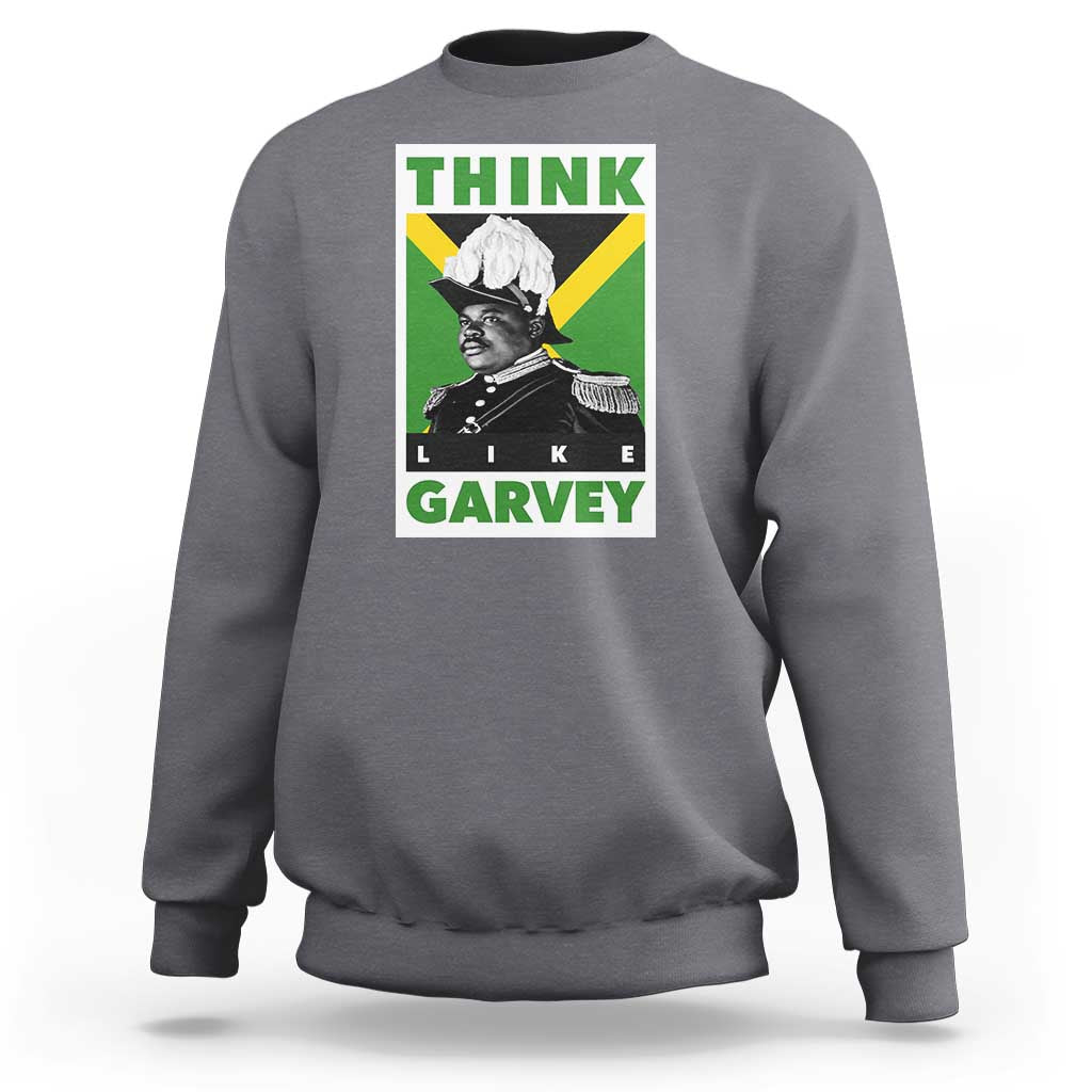 Pan Africanism Think Like Garvey Sweatshirt Marcus Garvey Jamaica Flag