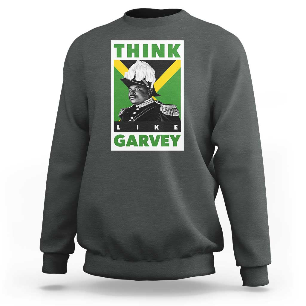 Pan Africanism Think Like Garvey Sweatshirt Marcus Garvey Jamaica Flag
