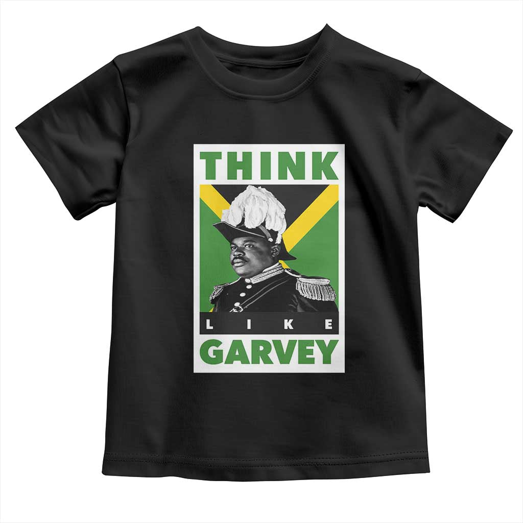 Pan Africanism Think Like Garvey Toddler T Shirt Marcus Garvey Jamaica Flag