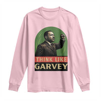 Think Like Garvey Long Sleeve Shirt Civil Rights Leader Gift