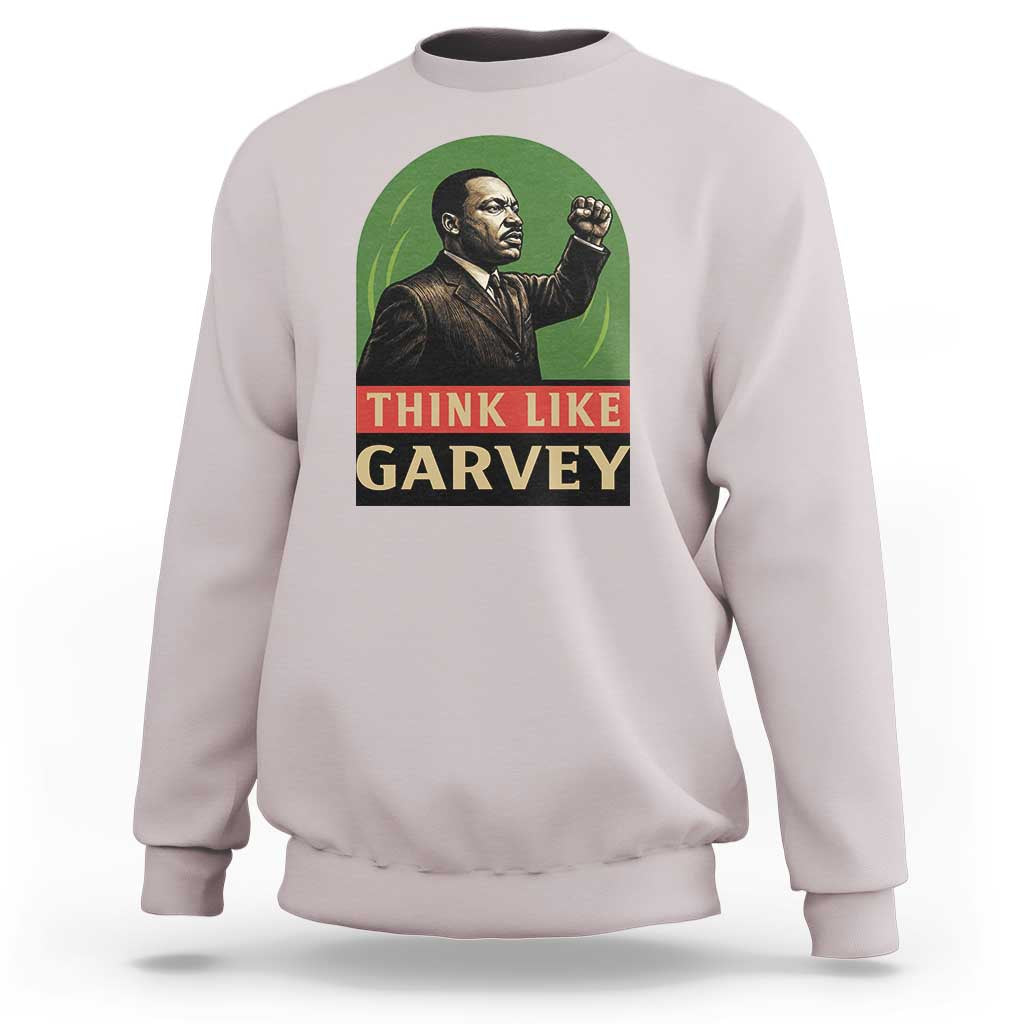 Think Like Garvey Sweatshirt Civil Rights Leader Gift