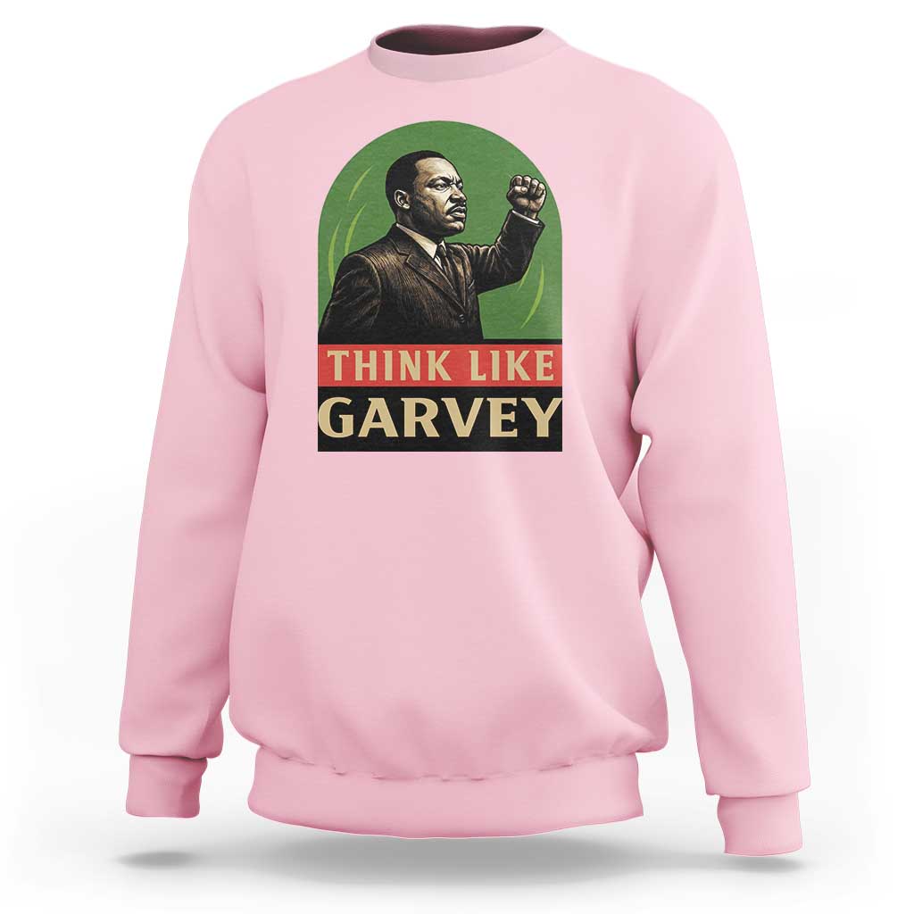Think Like Garvey Sweatshirt Civil Rights Leader Gift