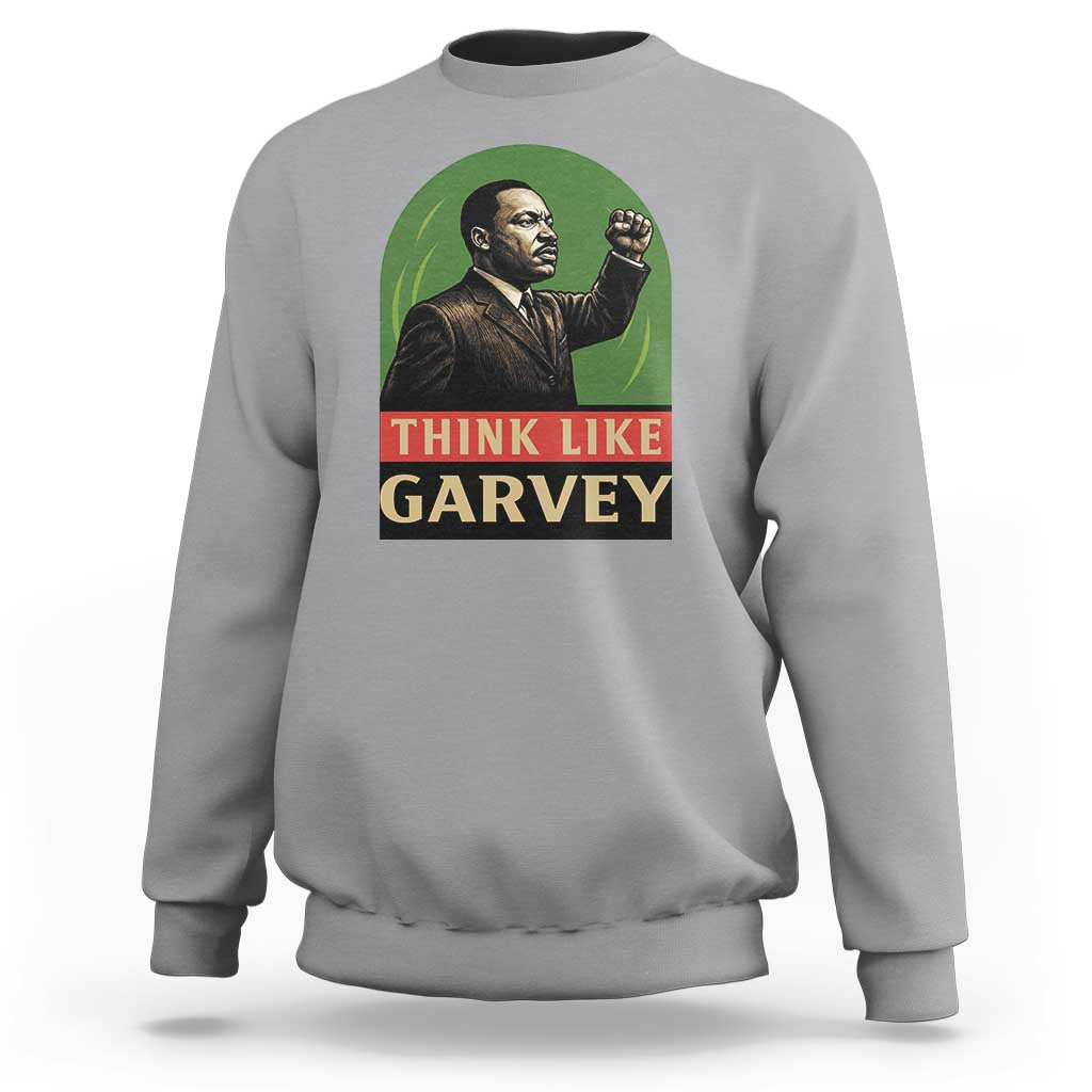 Think Like Garvey Sweatshirt Civil Rights Leader Gift