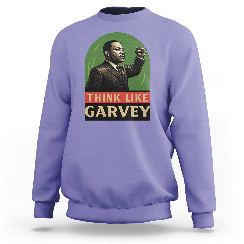 Think Like Garvey Sweatshirt Civil Rights Leader Gift