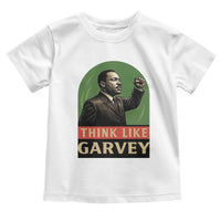 Think Like Garvey Toddler T Shirt Civil Rights Leader Gift