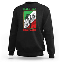 Make Iran Great Again Sweatshirt Patriotic Iranian Heritage Gift