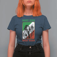 Make Iran Great Again T Shirt For Women Patriotic Iranian Heritage Gift