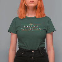 I Stand With Iran T Shirt For Women Freedom For Iran 2026 Resistance Movement