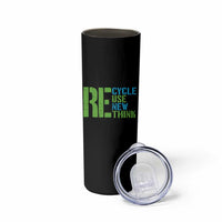 Recycle Reuse Renew Rethink Skinny Tumbler Earth Day