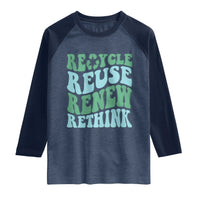Recycle Reuse Renew Rethink Raglan Shirt Eco Friendly Earth Day