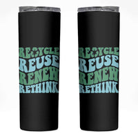 Recycle Reuse Renew Rethink Skinny Tumbler Eco Friendly Earth Day