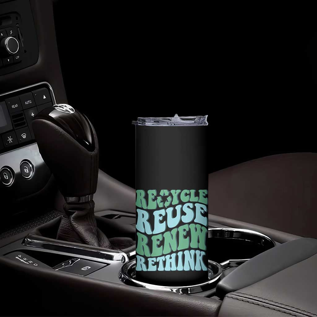 Recycle Reuse Renew Rethink Skinny Tumbler Eco Friendly Earth Day