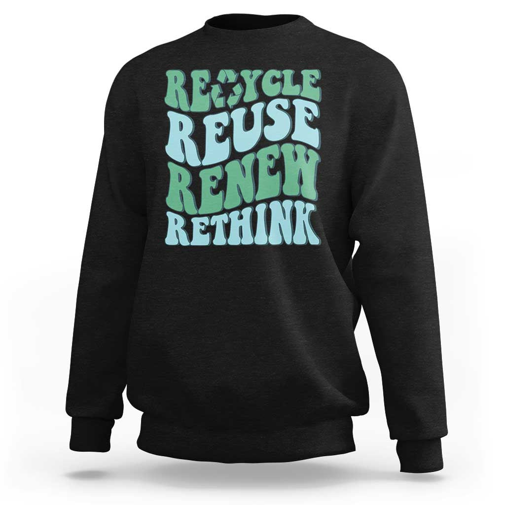 Recycle Reuse Renew Rethink Sweatshirt Eco Friendly Earth Day